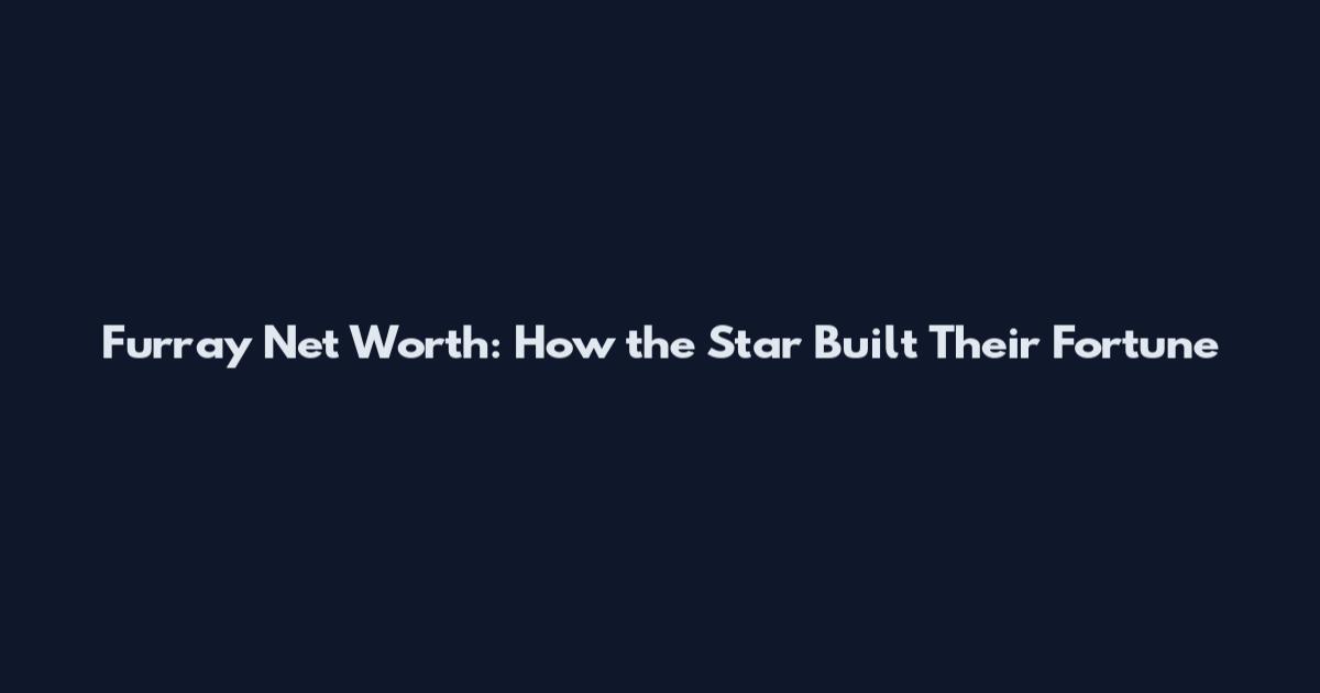 Furray Net Worth: How the Star Built Their Fortune