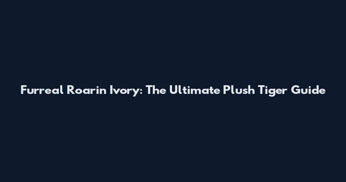 Furreal Roarin Ivory: The Ultimate Plush Tiger Guide
