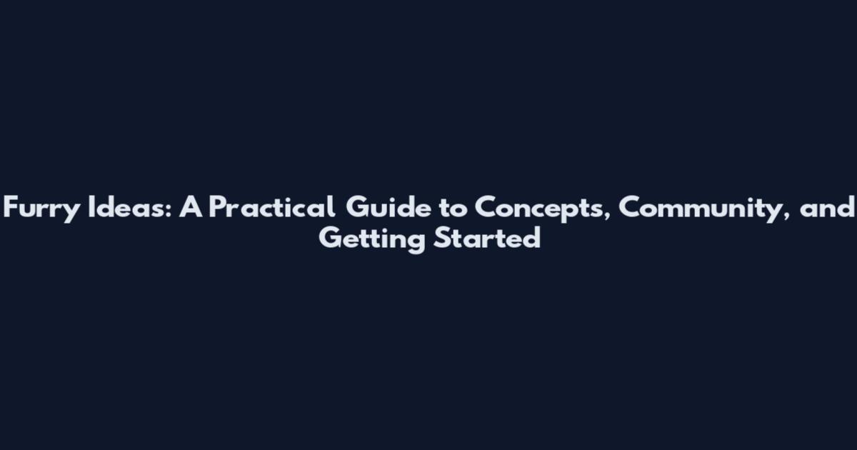 Furry Ideas: A Practical Guide to Concepts, Community, and Getting Started