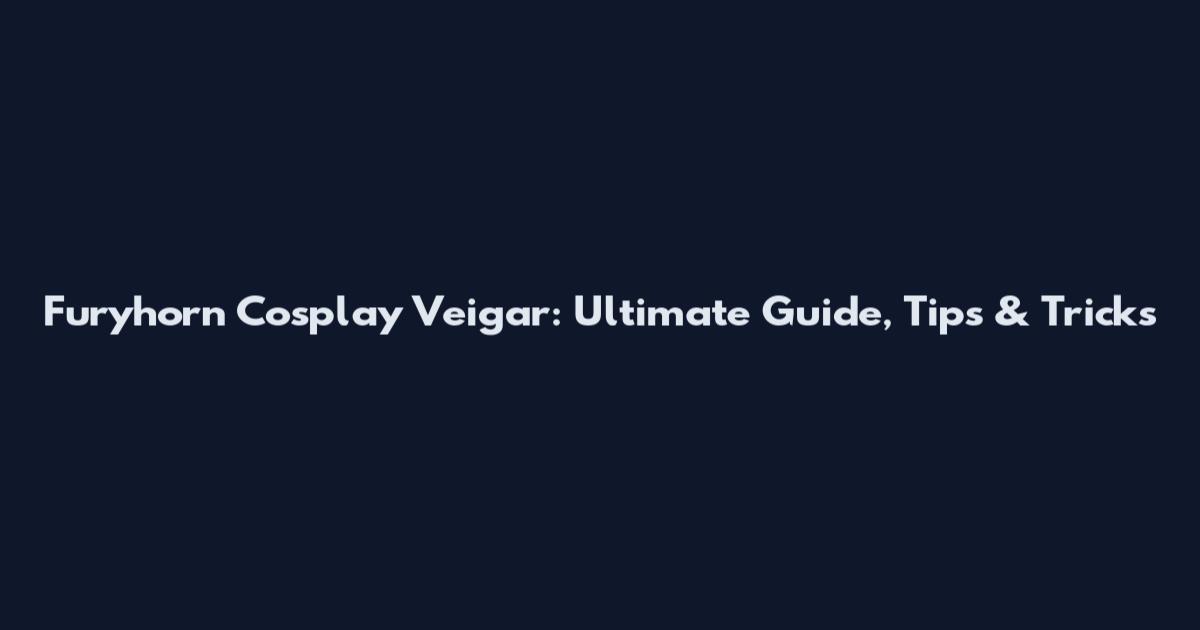 Furyhorn Cosplay Veigar: Ultimate Guide, Tips & Tricks