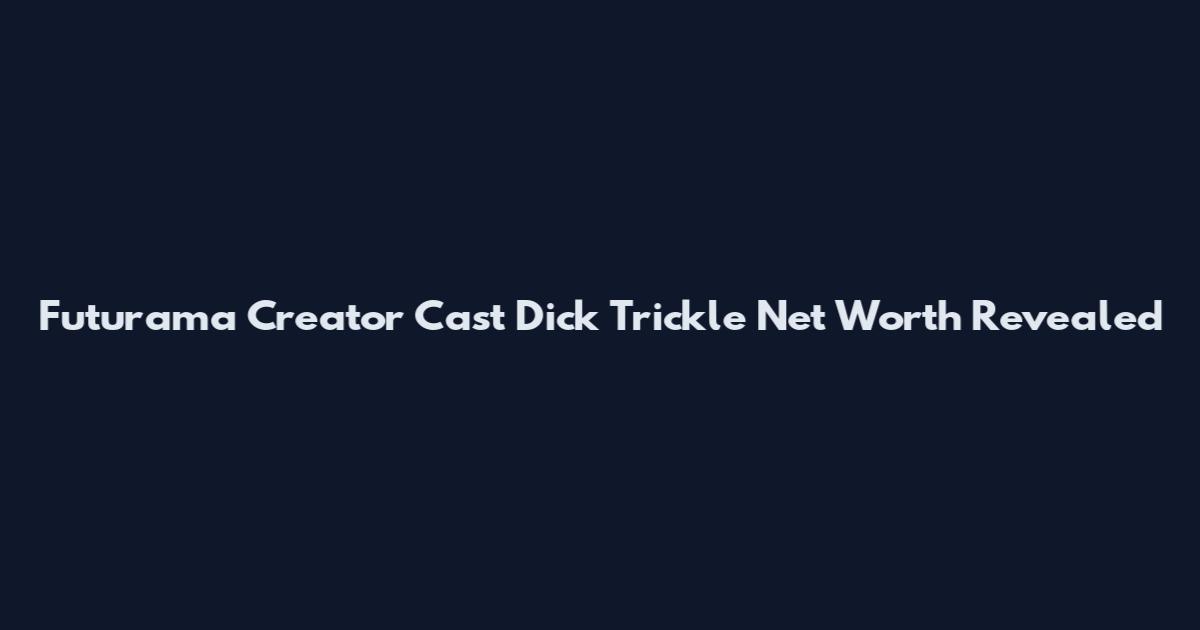 Futurama Creator Cast Dick Trickle Net Worth Revealed