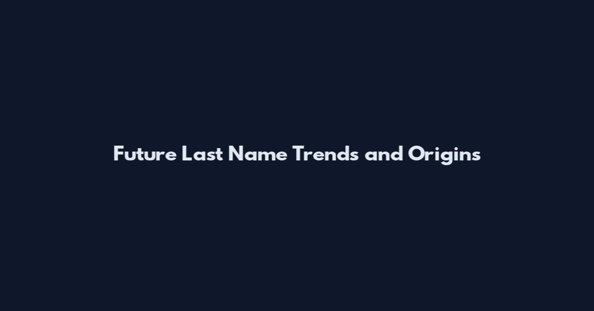 Future Last Name Trends and Origins