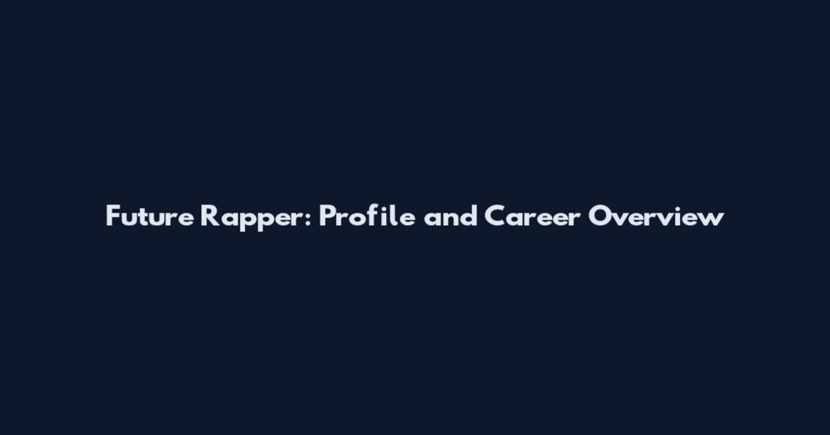 Future Rapper: Profile and Career Overview