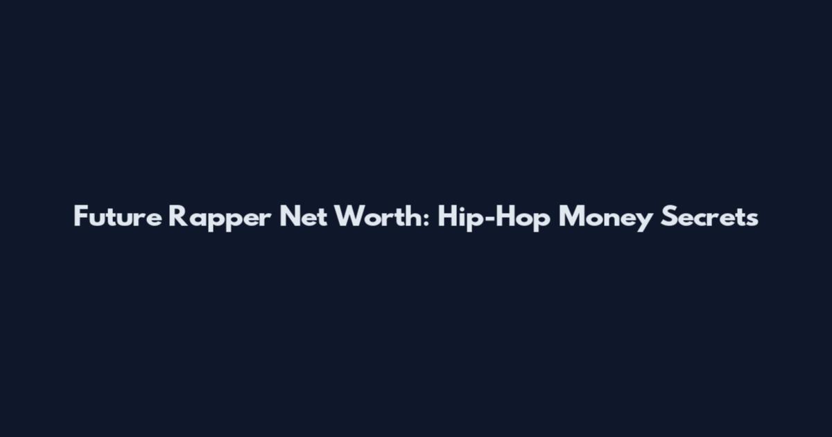 Future Rapper Net Worth: Hip-Hop Money Secrets
