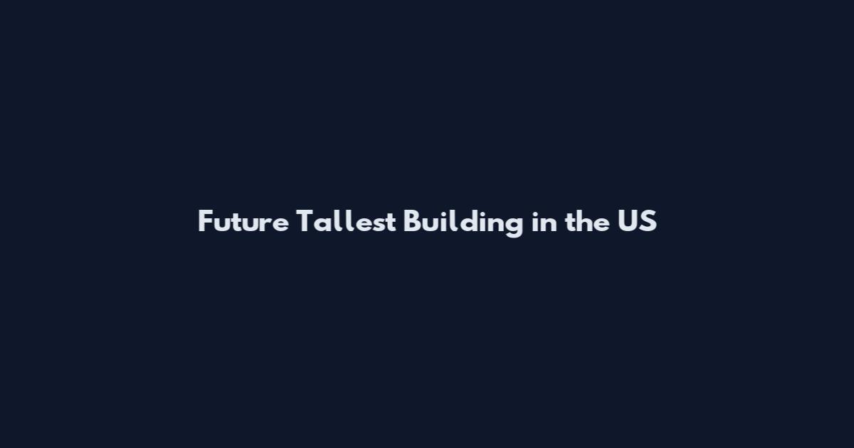 Future Tallest Building in the US
