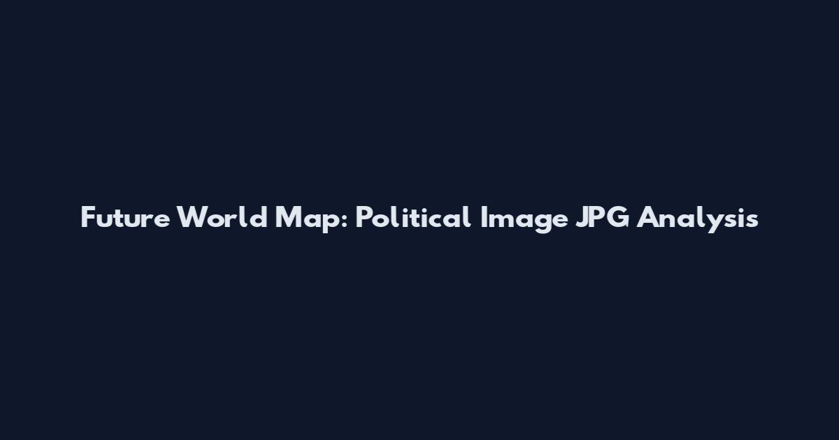 Future World Map: Political Image JPG Analysis