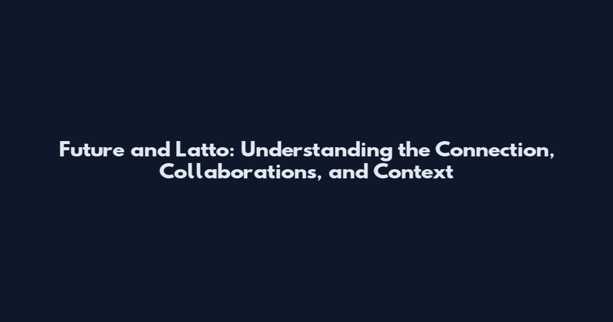Future and Latto: Understanding the Connection, Collaborations, and Context