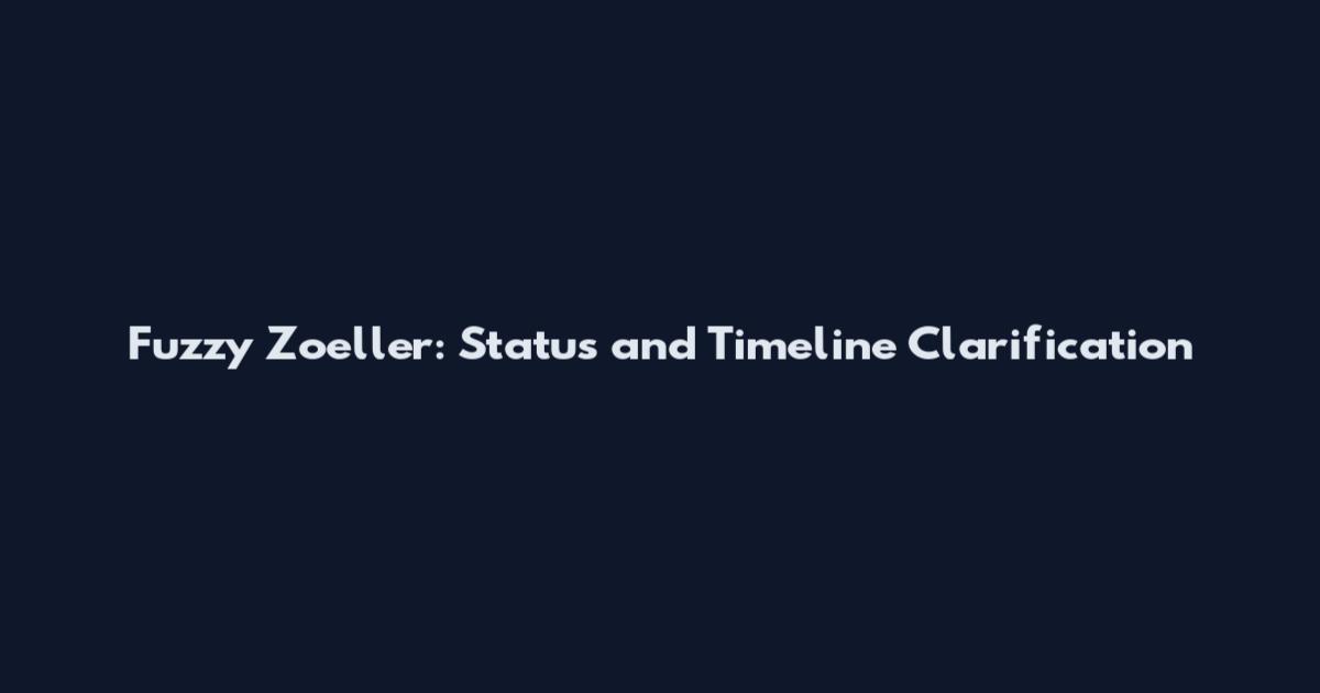 Fuzzy Zoeller: Status and Timeline Clarification