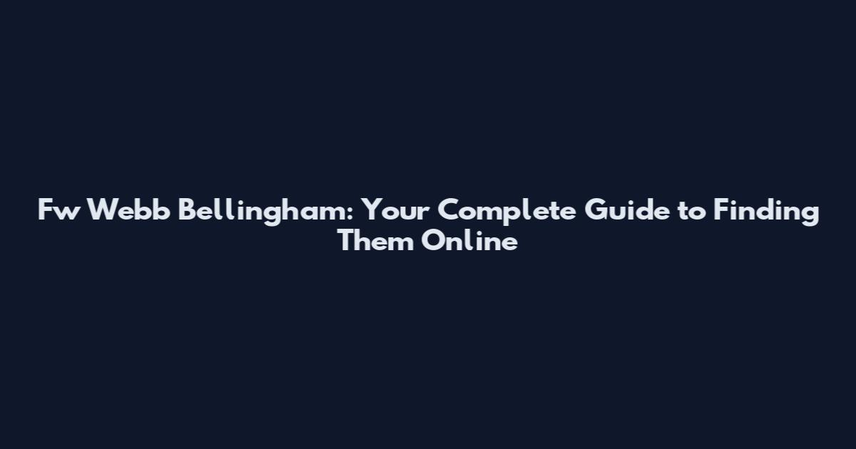 Fw Webb Bellingham: Your Complete Guide to Finding Them Online