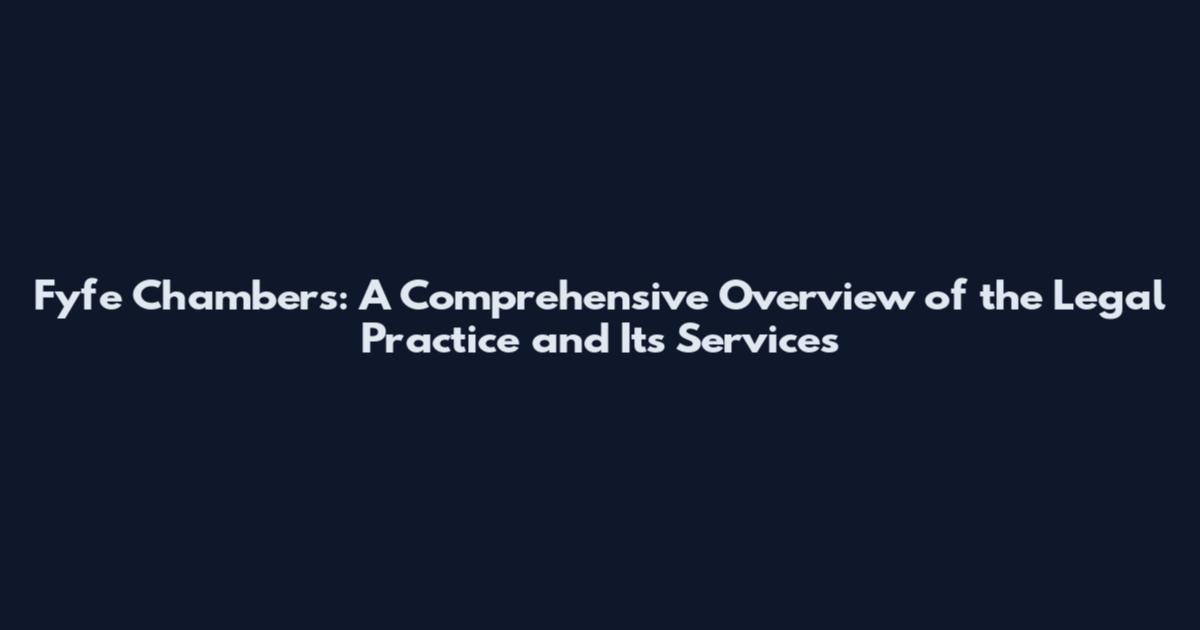 Fyfe Chambers: A Comprehensive Overview of the Legal Practice and Its Services