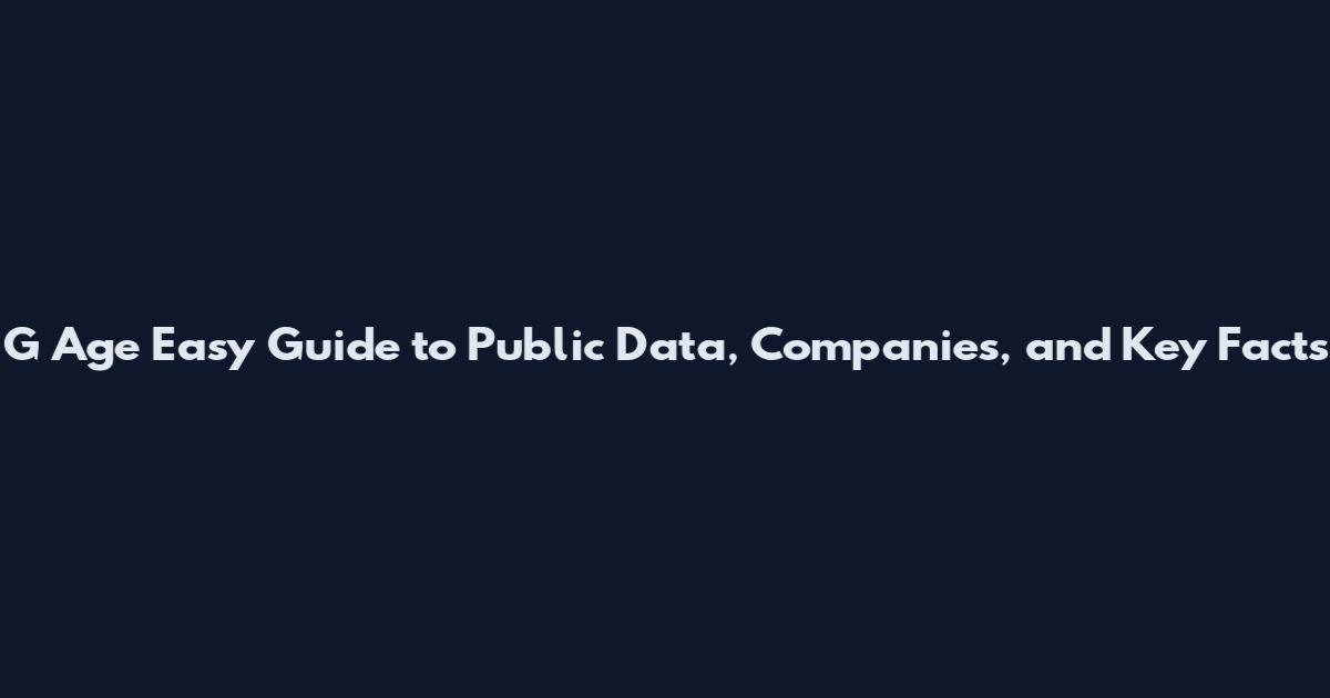 G Age Easy Guide to Public Data, Companies, and Key Facts