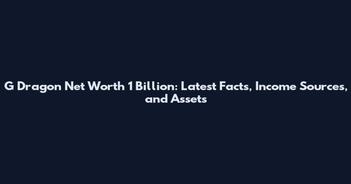 G Dragon Net Worth 1 Billion: Latest Facts, Income Sources, and Assets