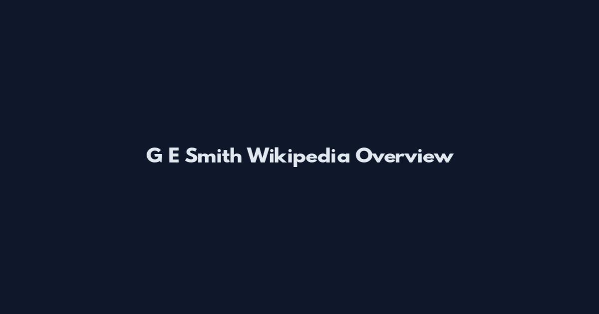 G E Smith Wikipedia Overview