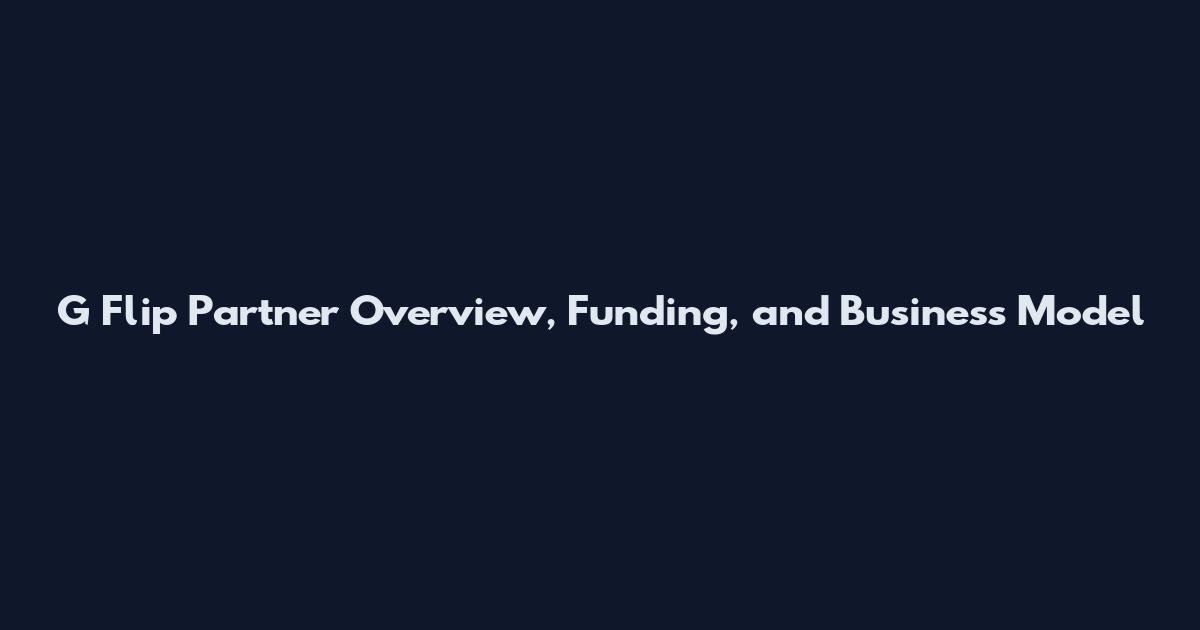 G Flip Partner Overview, Funding, and Business Model