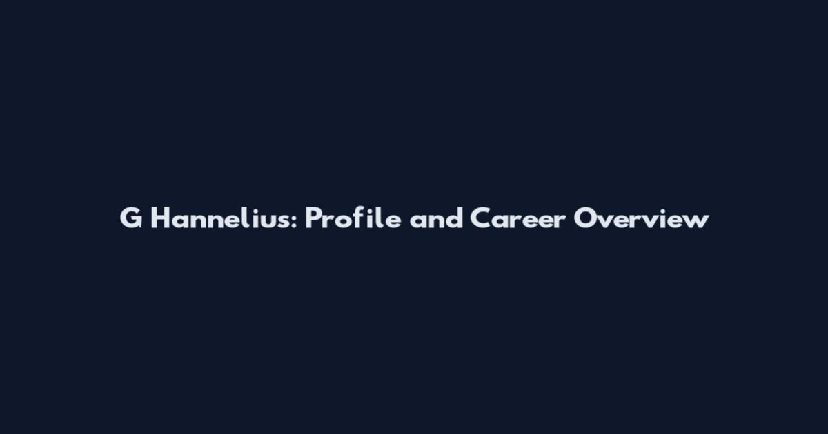 G Hannelius: Profile and Career Overview