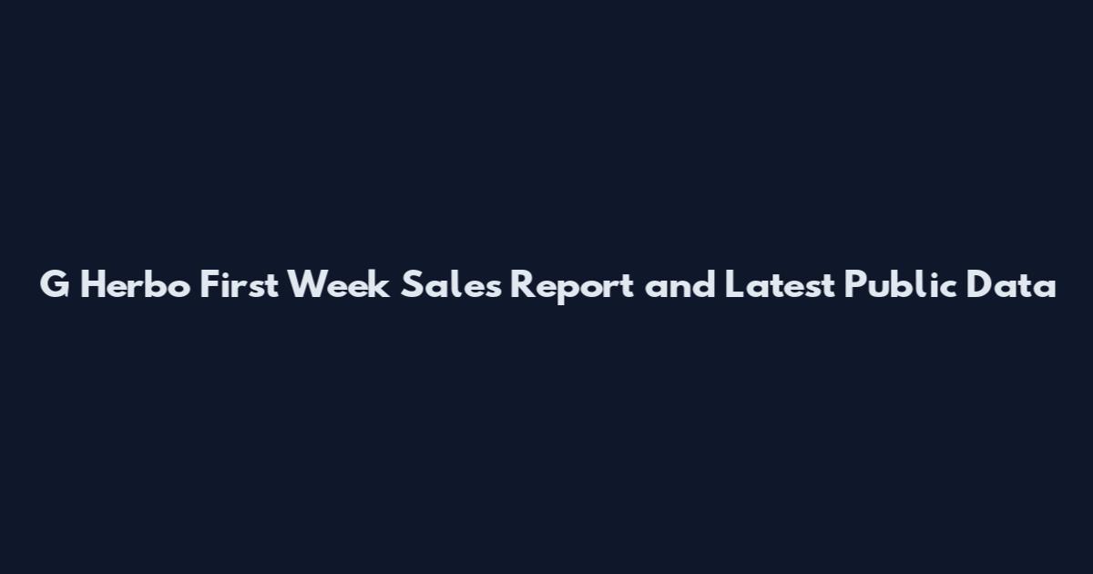 G Herbo First Week Sales Report and Latest Public Data