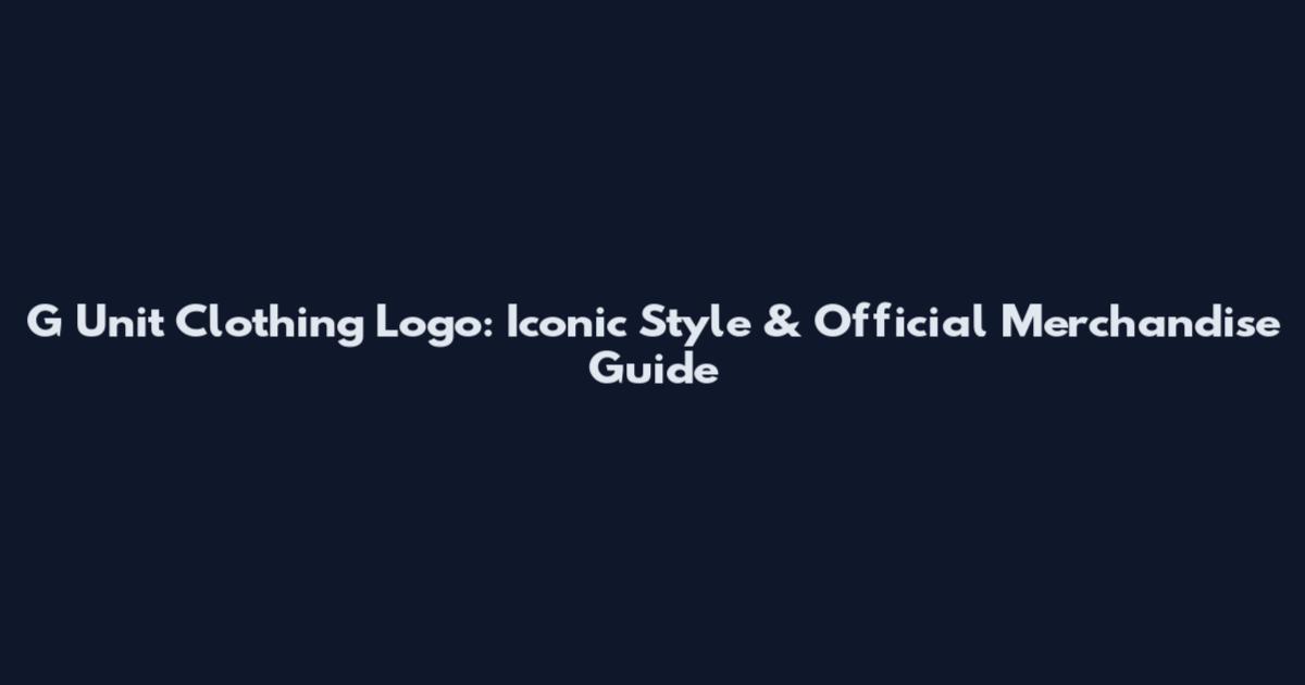 G Unit Clothing Logo: Iconic Style & Official Merchandise Guide