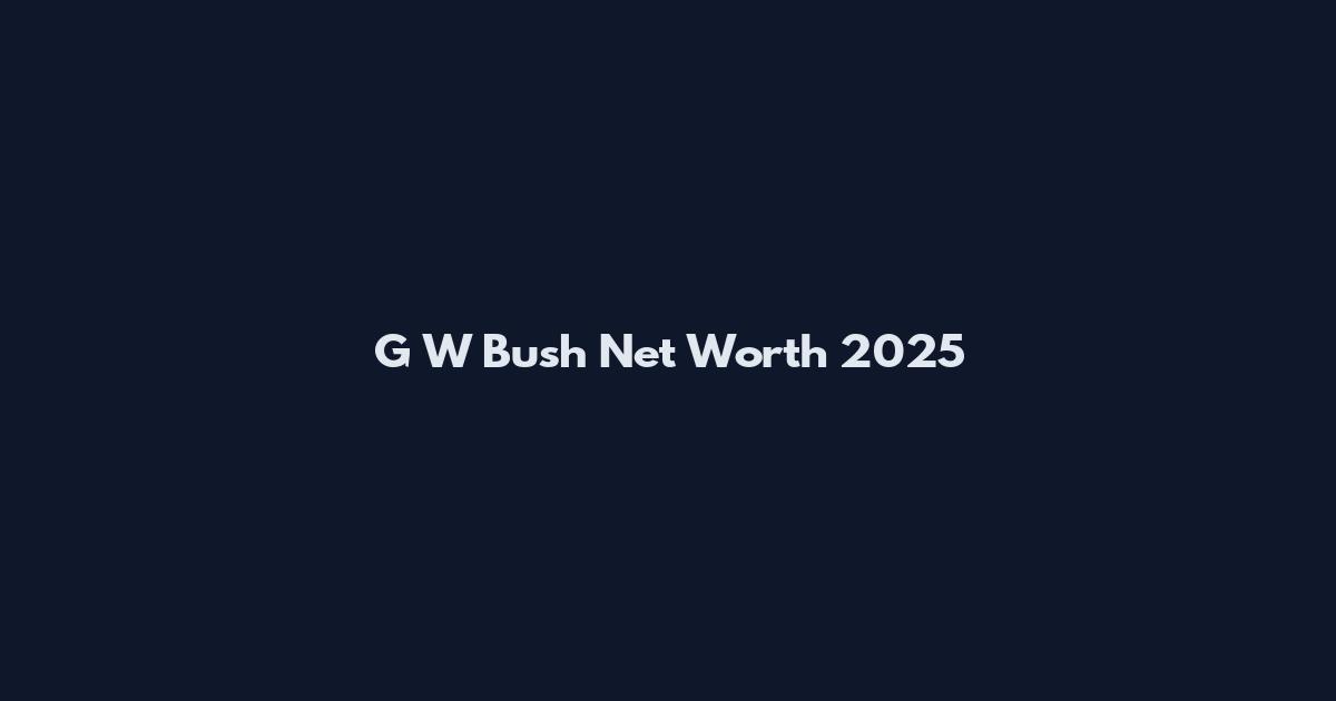 G W Bush Net Worth 2025