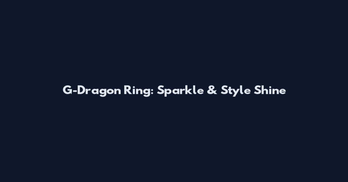 G-Dragon Ring: Sparkle & Style Shine