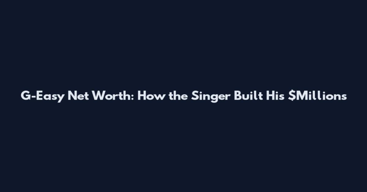G-Easy Net Worth: How the Singer Built His $Millions
