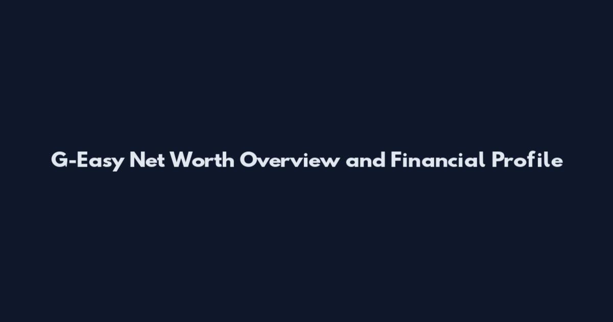 G-Easy Net Worth Overview and Financial Profile