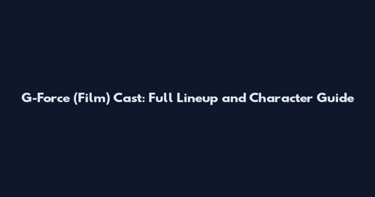 G-Force (Film) Cast: Full Lineup and Character Guide