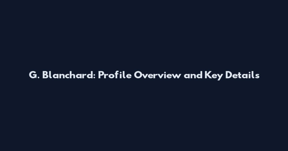 G. Blanchard: Profile Overview and Key Details