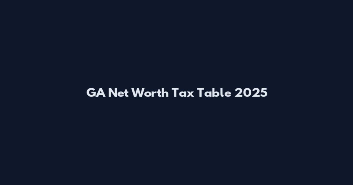 GA Net Worth Tax Table 2025