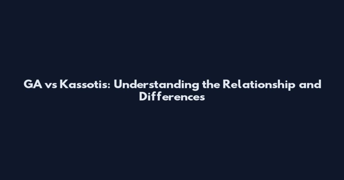 GA vs Kassotis: Understanding the Relationship and Differences