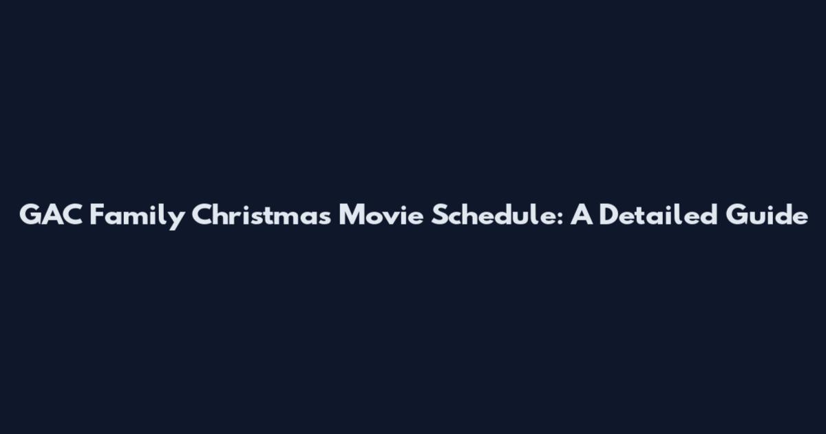GAC Family Christmas Movie Schedule: A Detailed Guide