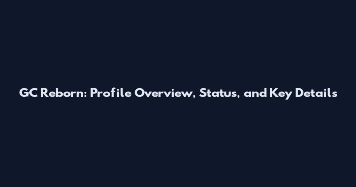 GC Reborn: Profile Overview, Status, and Key Details