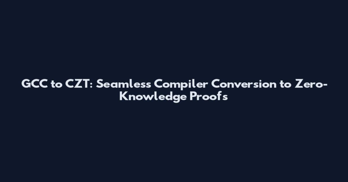 GCC to CZT: Seamless Compiler Conversion to Zero-Knowledge Proofs