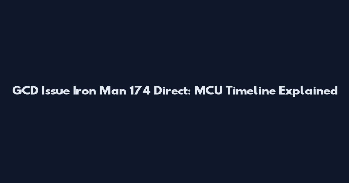 GCD Issue Iron Man 174 Direct: MCU Timeline Explained
