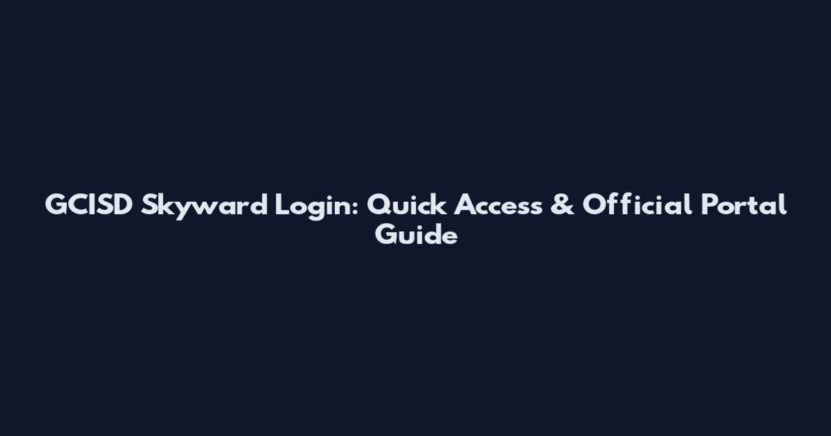 GCISD Skyward Login: Quick Access & Official Portal Guide