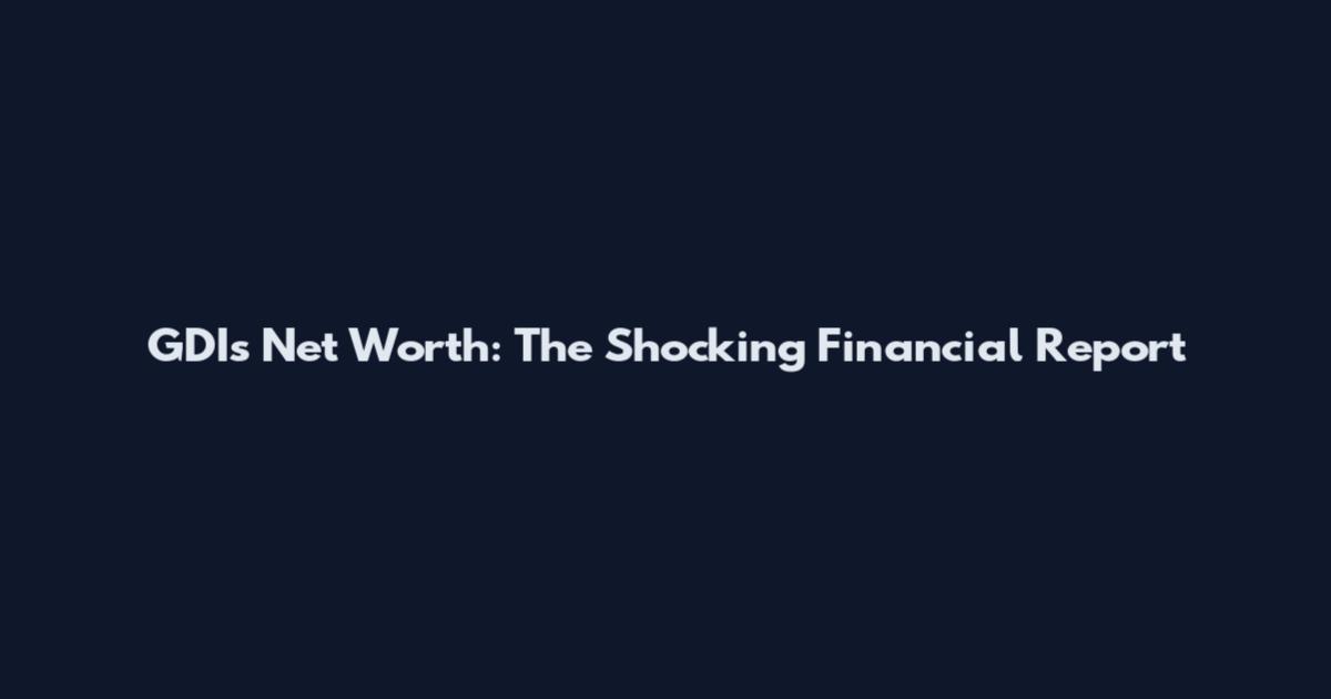 GDIs Net Worth: The Shocking Financial Report