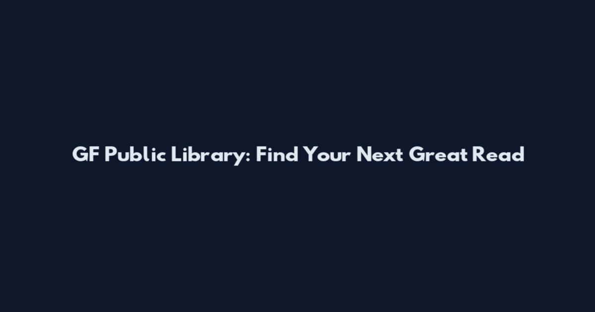 GF Public Library: Find Your Next Great Read