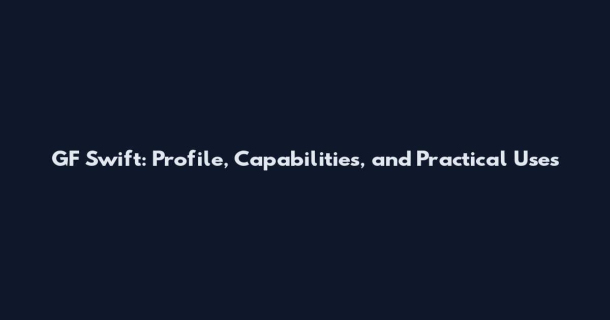 GF Swift: Profile, Capabilities, and Practical Uses
