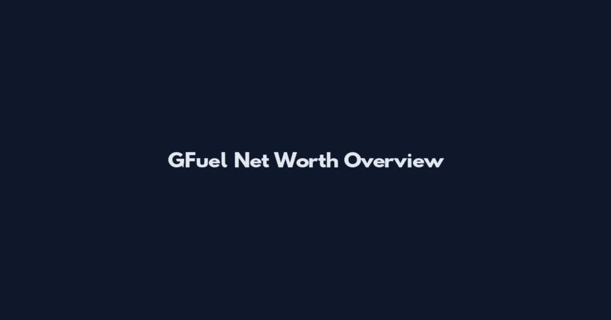 GFuel Net Worth Overview