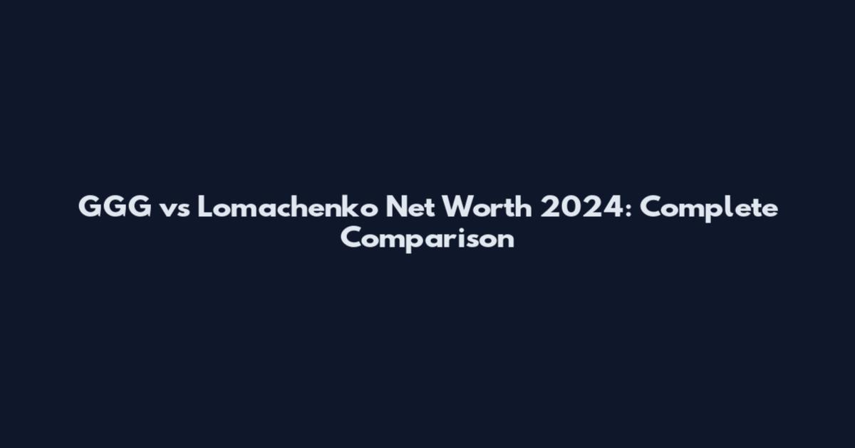 GGG vs Lomachenko Net Worth 2024: Complete Comparison