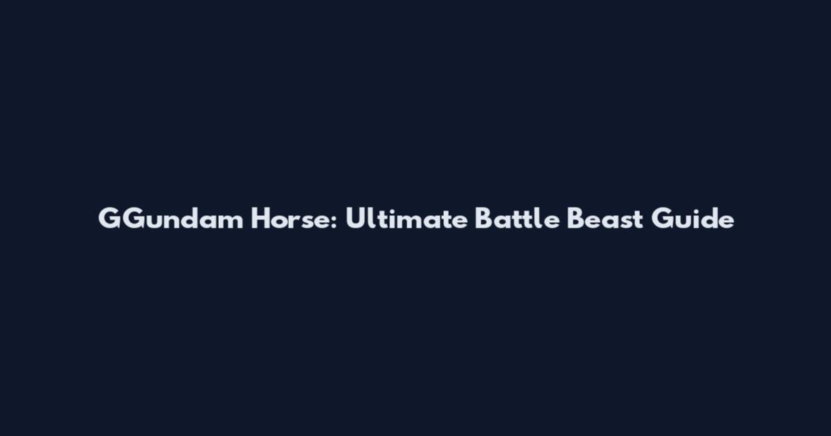 GGundam Horse: Ultimate Battle Beast Guide