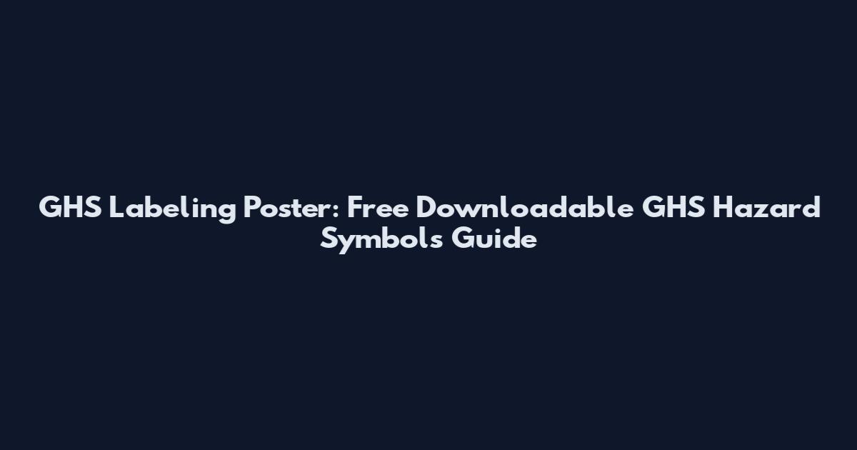 GHS Labeling Poster: Free Downloadable GHS Hazard Symbols Guide