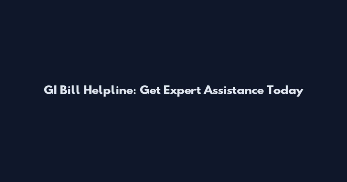 GI Bill Helpline: Get Expert Assistance Today