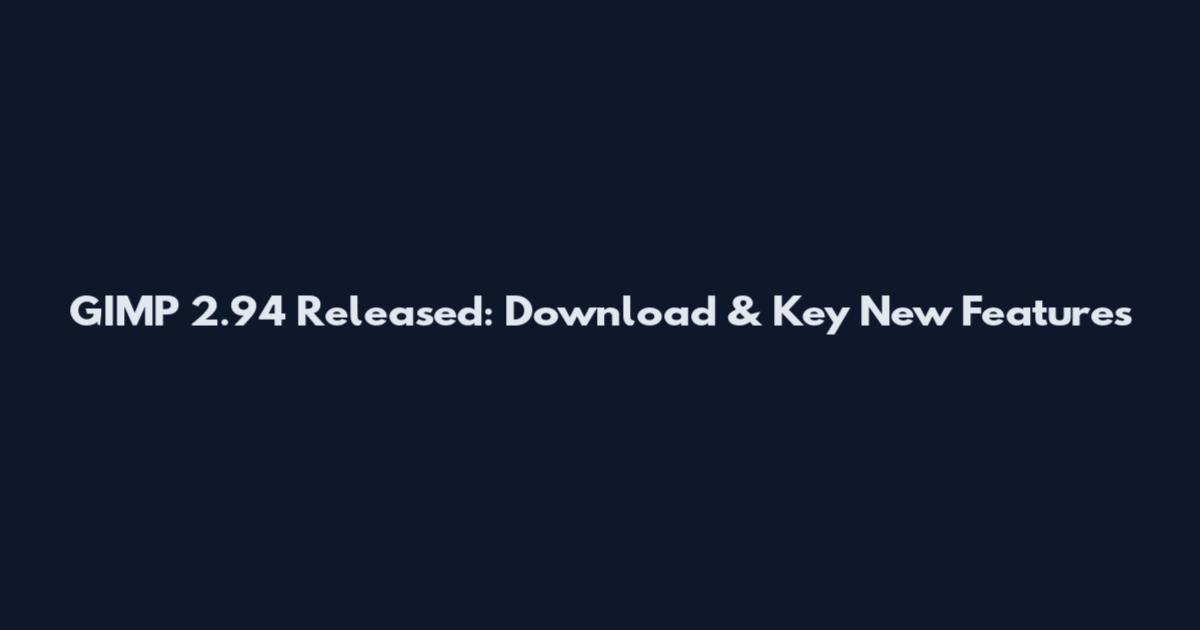GIMP 2.94 Released: Download & Key New Features