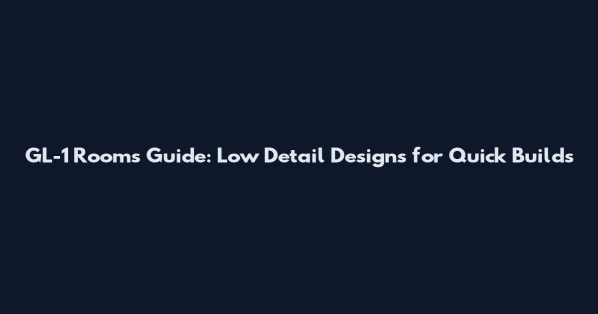 GL-1 Rooms Guide: Low Detail Designs for Quick Builds