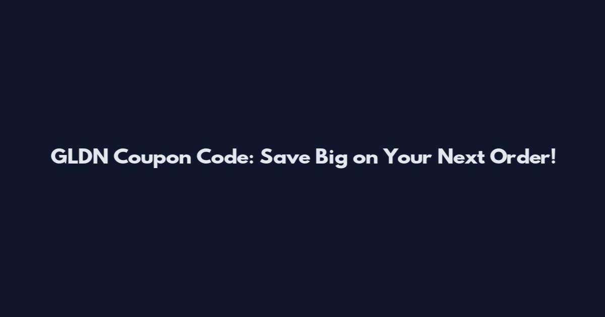GLDN Coupon Code: Save Big on Your Next Order!