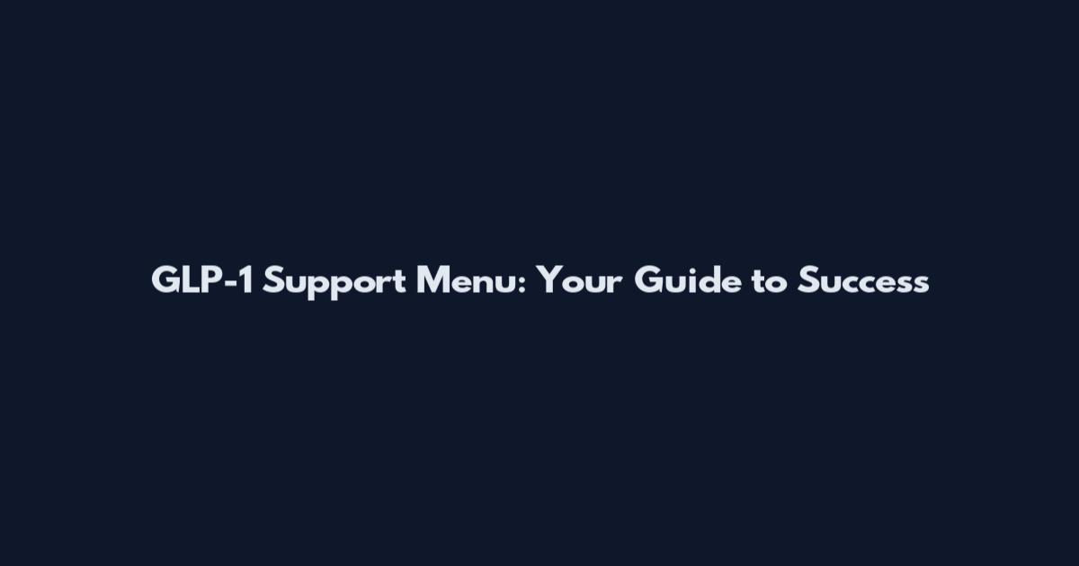GLP-1 Support Menu: Your Guide to Success