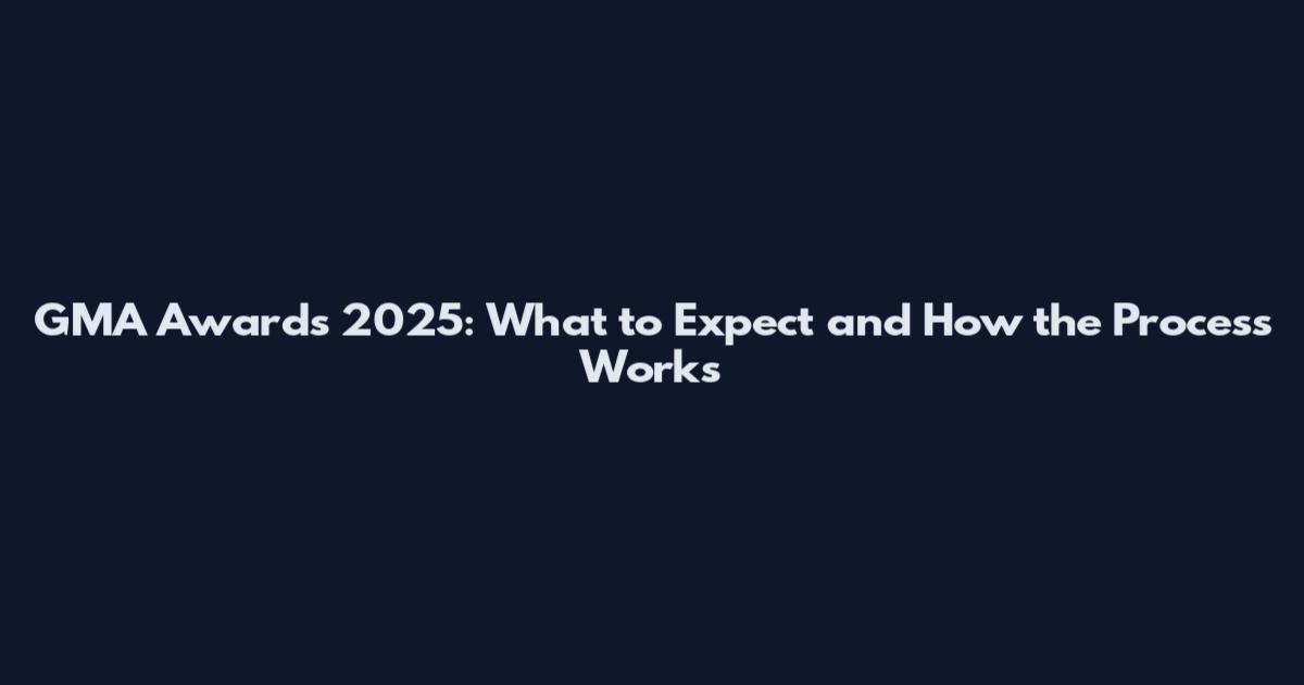 GMA Awards 2025: What to Expect and How the Process Works