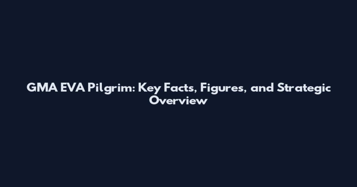 GMA EVA Pilgrim: Key Facts, Figures, and Strategic Overview