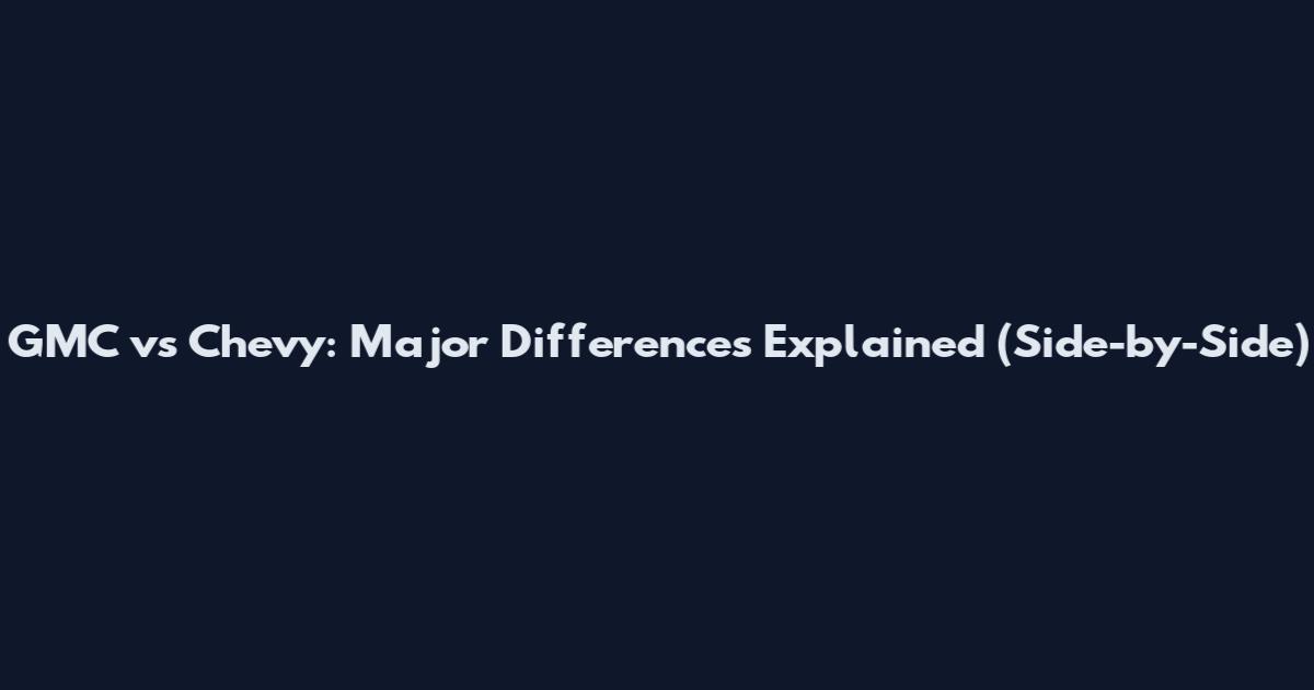 GMC vs Chevy: Major Differences Explained (Side-by-Side)