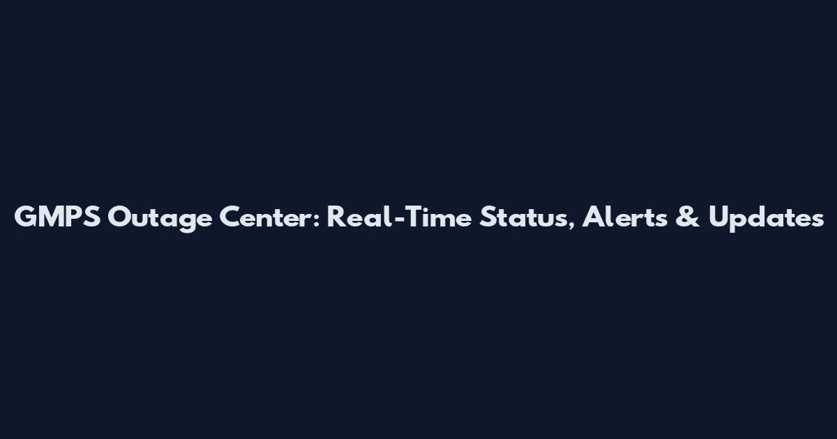 GMPS Outage Center: Real-Time Status, Alerts & Updates